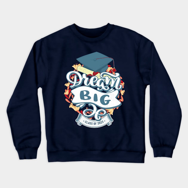 Dream Big Class of 2023 Crewneck Sweatshirt by funandgames